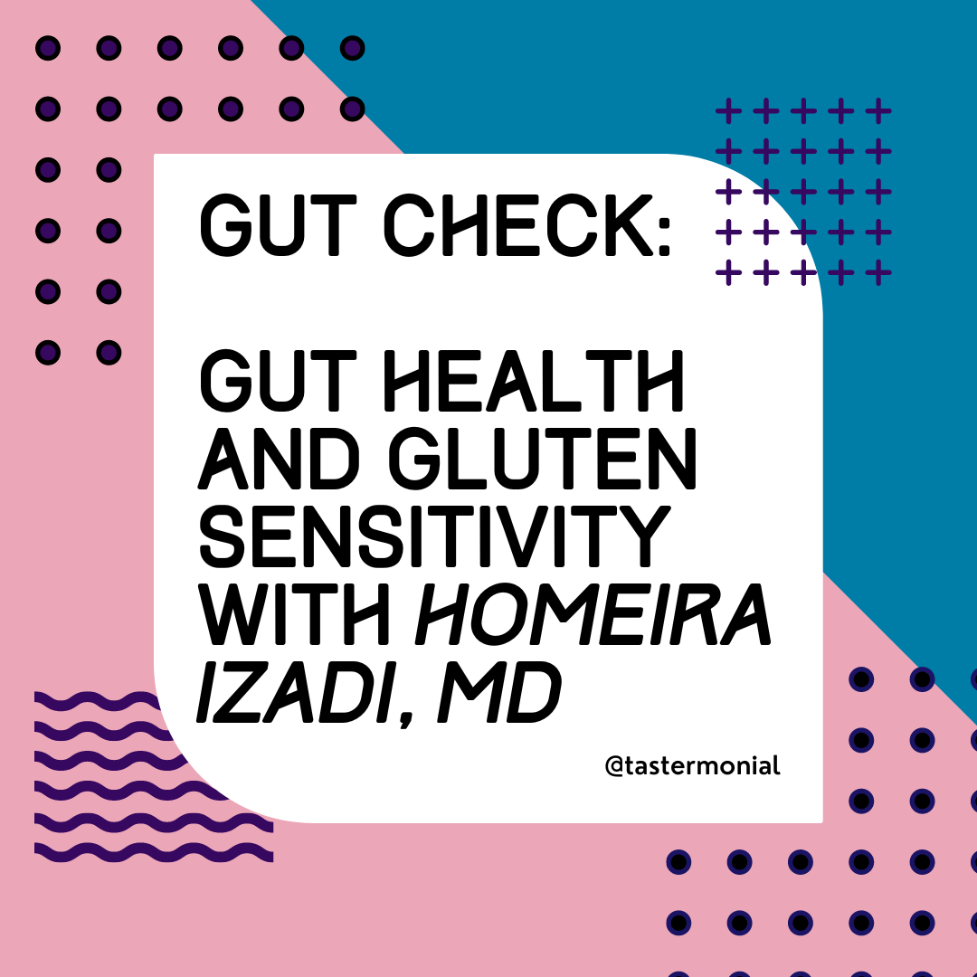 Exploring Gut Health and Gluten Sensitivity with Homeira Izadi, MD | Tastermonial