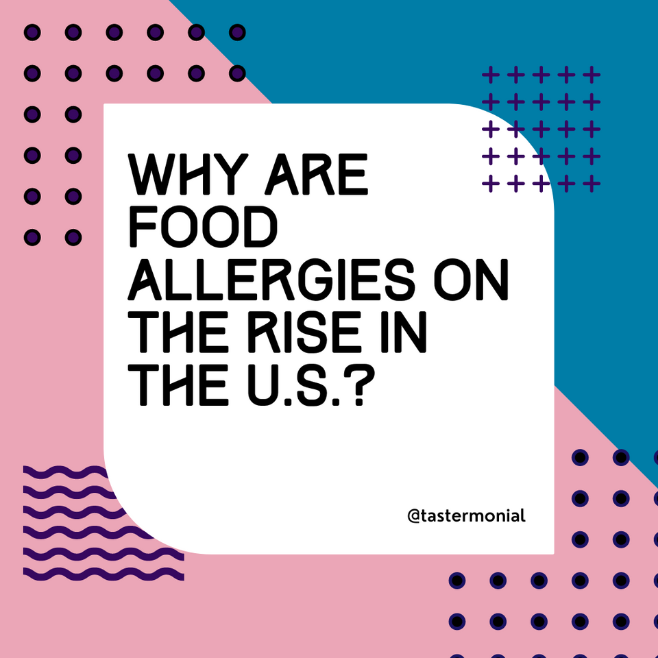 Have a Food Allergy? You’re Not Alone: How Food Allergies are Increasing in the US | Tastermonial