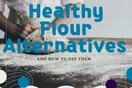 Healthy Flour Alternatives + How to Use Them | Tastermonial